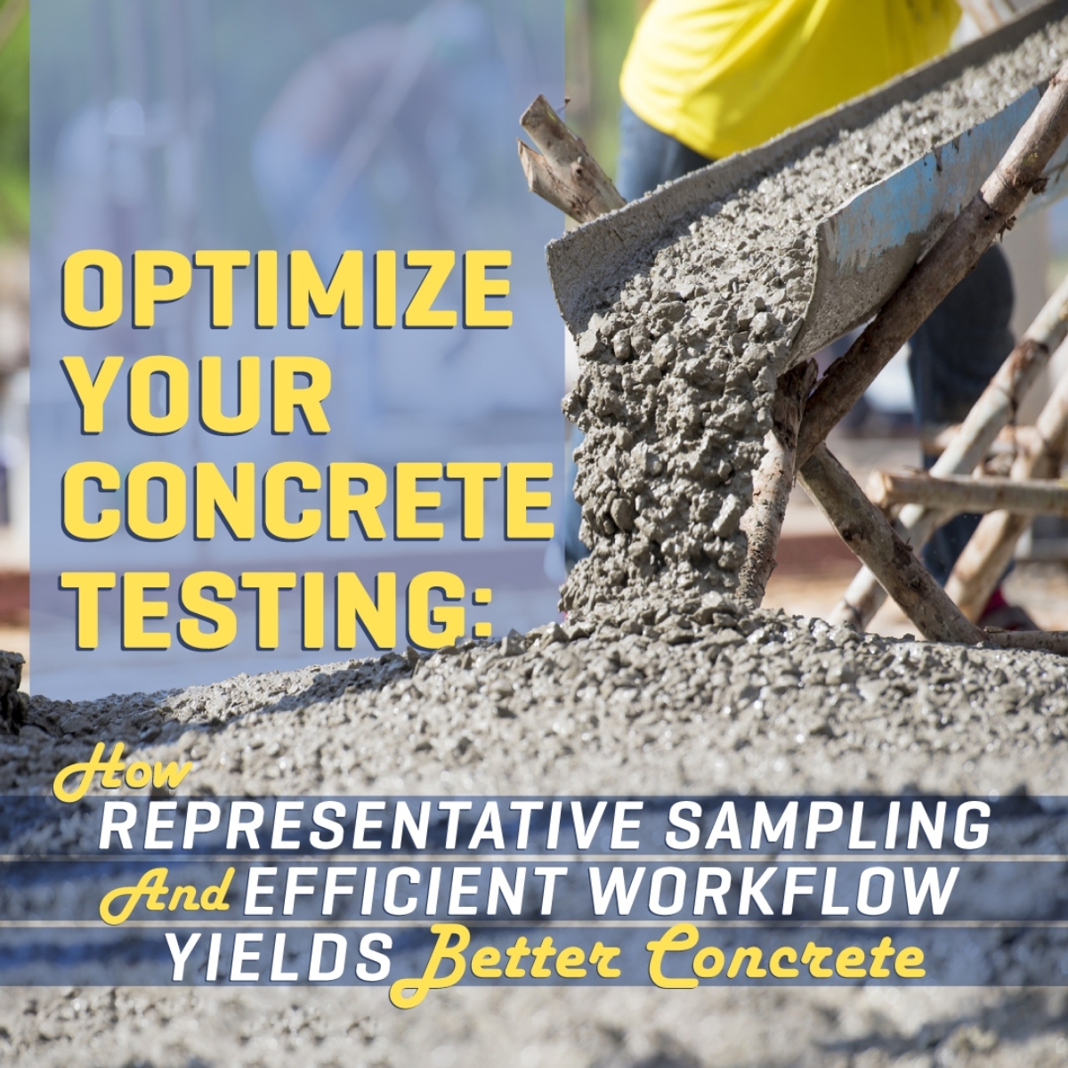 Optimize Your Concrete Testing: How Representative Sampling and Efficient Workflow Yields Better Concrete